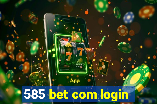 585 bet com login